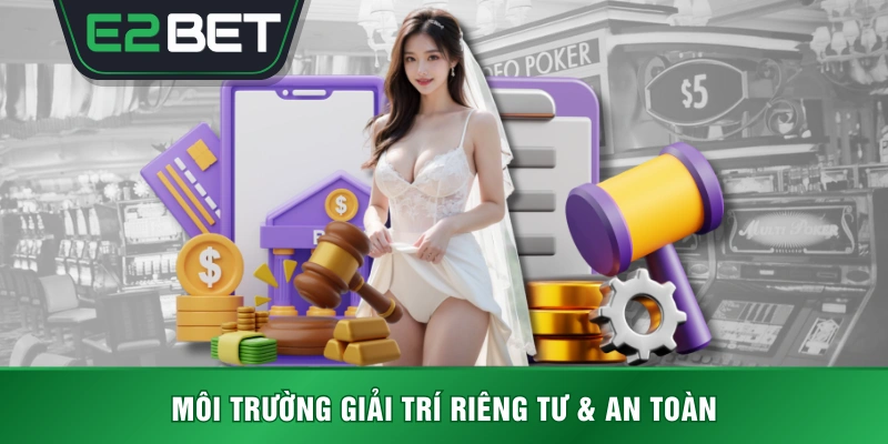 Môi trường giải trí riêng tư & an toàn