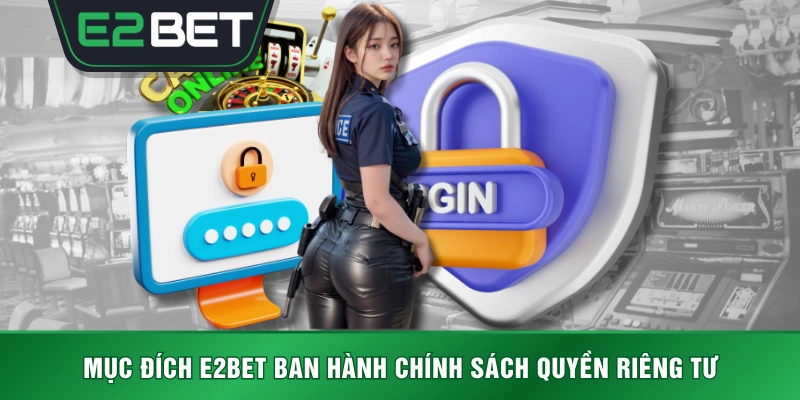 Mục đích E2BET ban hành chính sách quyền riêng tư