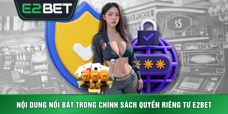Nội dung nổi bật trong chính sách quyền riêng tư E2BET