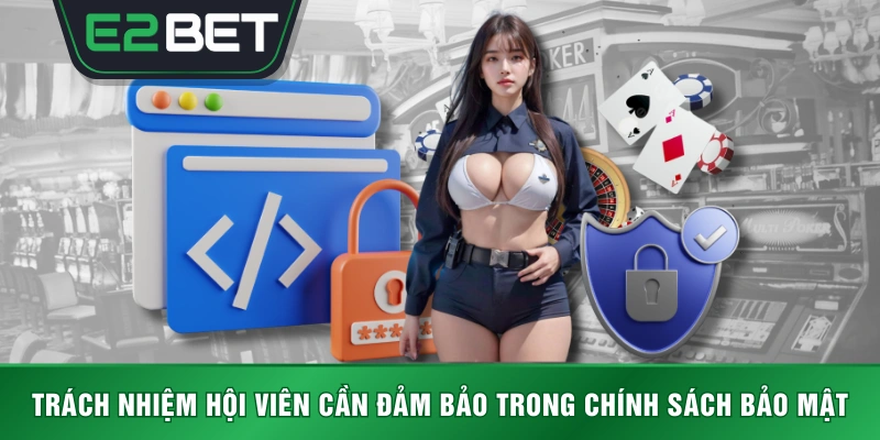 Trách nhiệm hội viên cần đảm bảo trong chính sách bảo mật